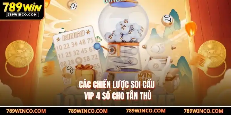 Các Chiến Lược Soi Cầu VIP 4 Số Cho Tân Thủ