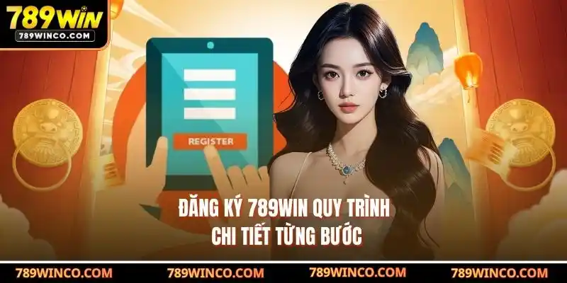 Đăng ký 789win: Quy trình chi tiết từng bước