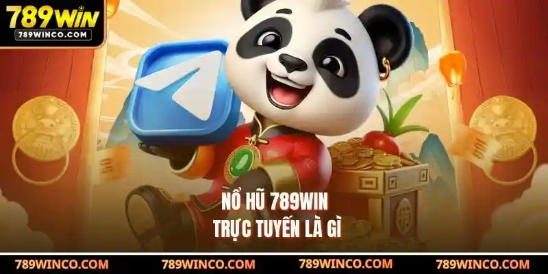 Nổ hũ 789win trực tuyến là gì?